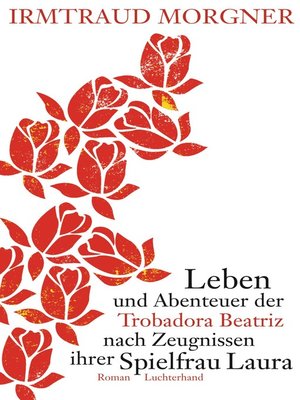 cover image of Leben und Abenteuer der Trobadora Beatriz nach Zeugnissen ihrer Spielfrau Laura